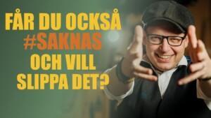 sa slipper du saknas i dina upps